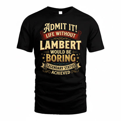 LAMBERT TP65-K5-268–Personalized Funny Quote Apparel “Life Without NAME Would Be Boring”