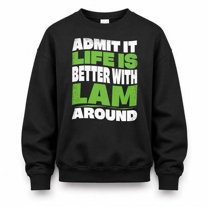 LAM HP99-K4-189 – Personalized Funny Quote Apparel “Admit It, Life Is Better With NAME Around”