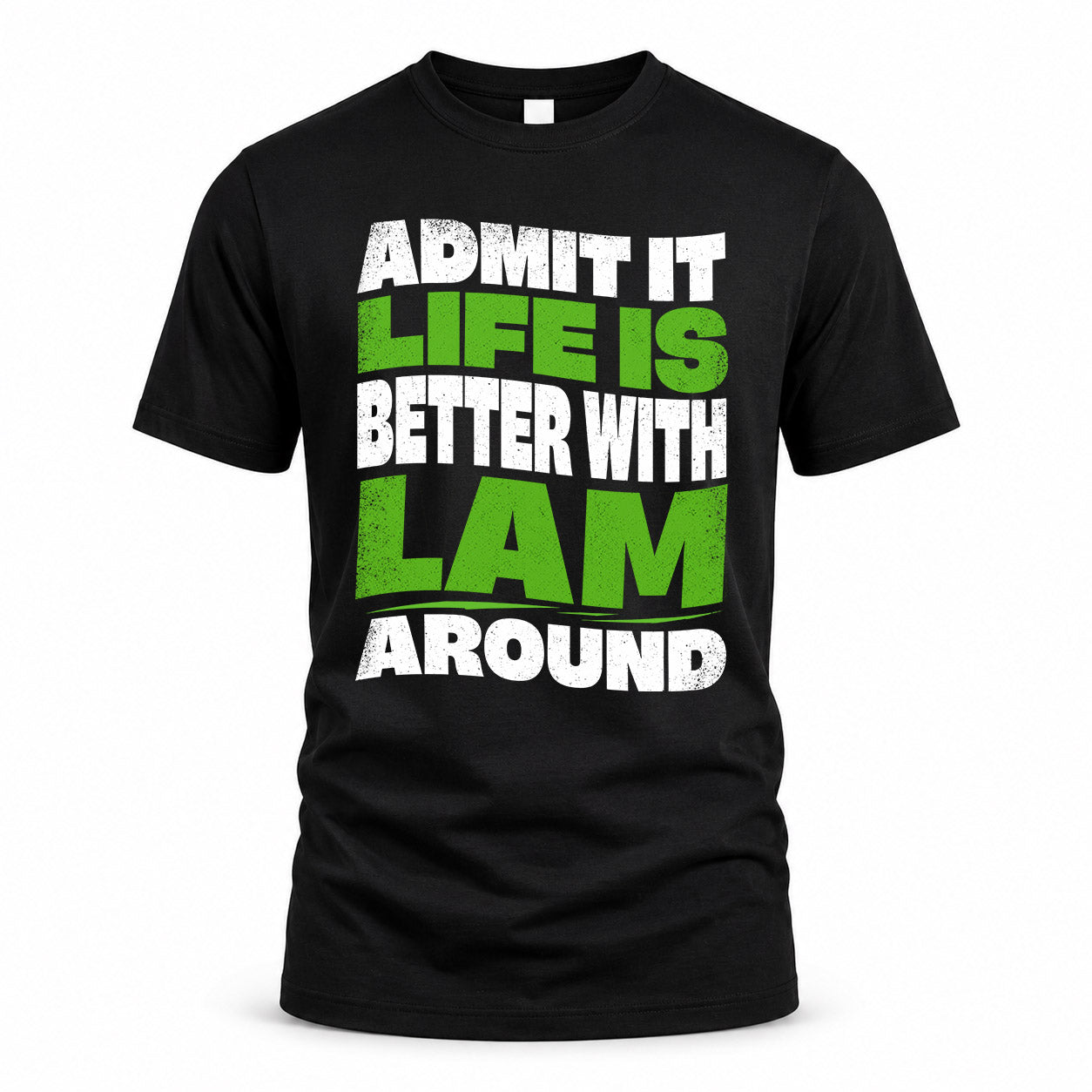 LAM HP99-K4-189 – Personalized Funny Quote Apparel “Admit It, Life Is Better With NAME Around”
