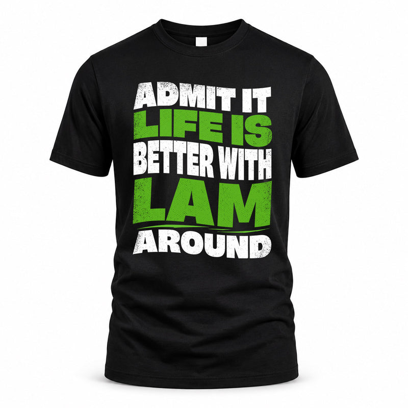 LAM HP99-K4-189 – Personalized Funny Quote Apparel “Admit It, Life Is Better With NAME Around”