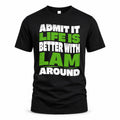 LAM HP99-K4-189 – Personalized Funny Quote Apparel “Admit It, Life Is Better With NAME Around”