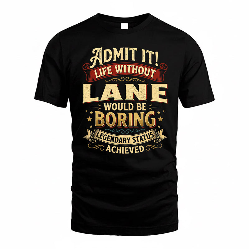 LANE TP65-K5-268–Personalized Funny Quote Apparel “Life Without NAME Would Be Boring”
