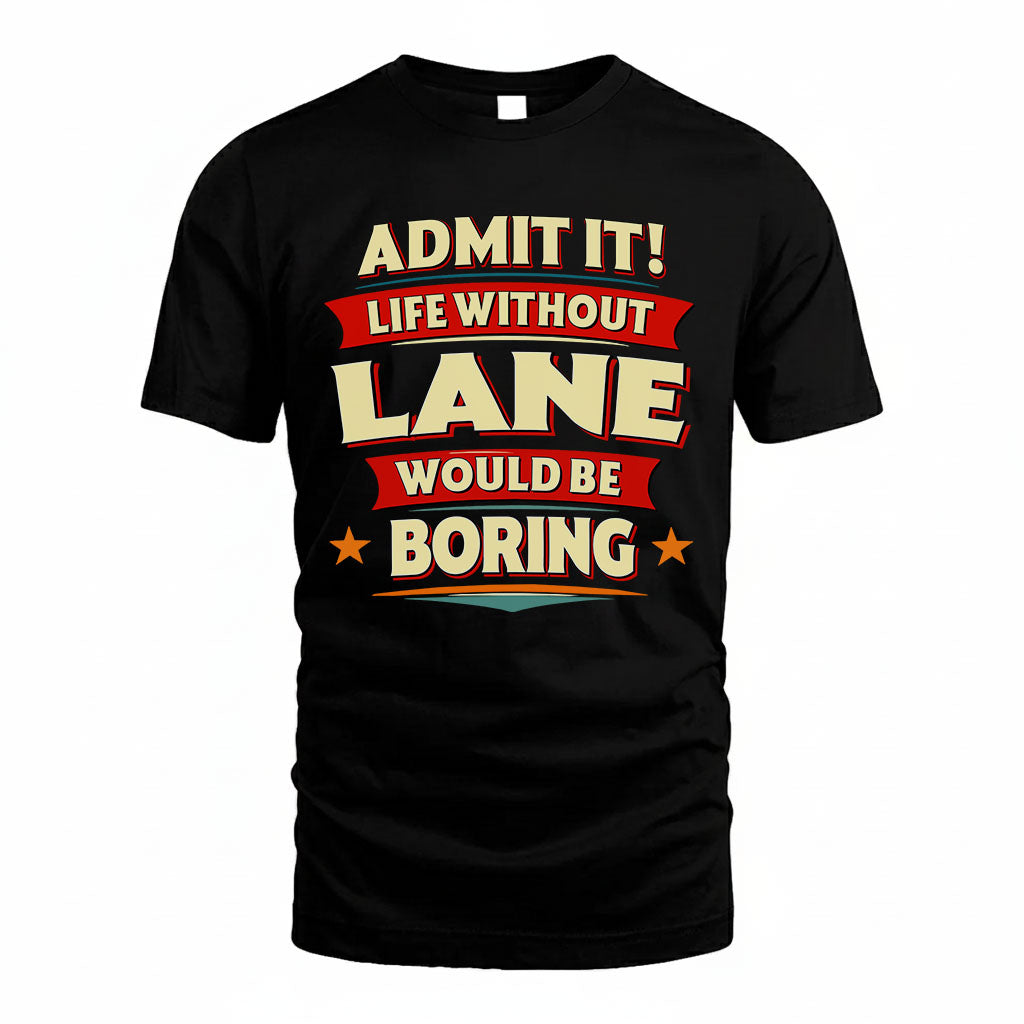 LANE PH88-K2-106–Personalized Funny Quote Apparel “Life Without NAME Would Be Boring”