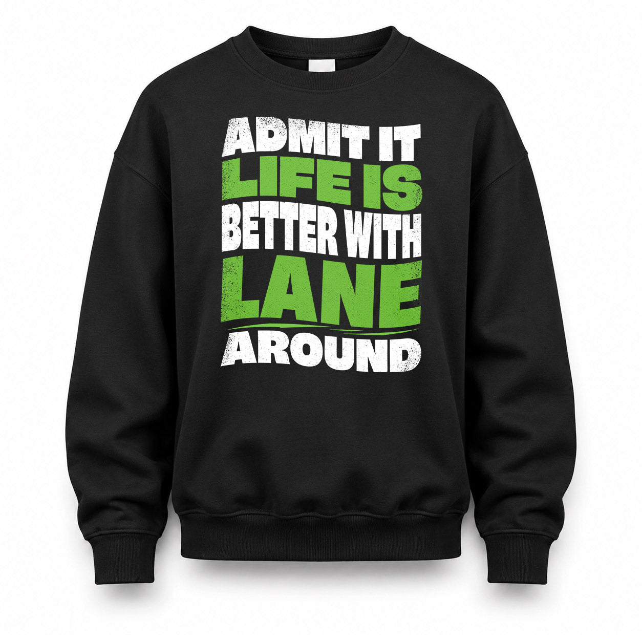 LANE HP99-K4-189 – Personalized Funny Quote Apparel “Admit It, Life Is Better With NAME Around”