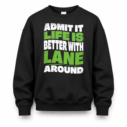 LANE HP99-K4-189 – Personalized Funny Quote Apparel “Admit It, Life Is Better With NAME Around”