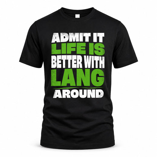 LANG HP68-K4-189 – Personalized Funny Quote Apparel “Admit It, Life Is Better With NAME Around”
