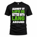 LANG HP68-K4-189 – Personalized Funny Quote Apparel “Admit It, Life Is Better With NAME Around”