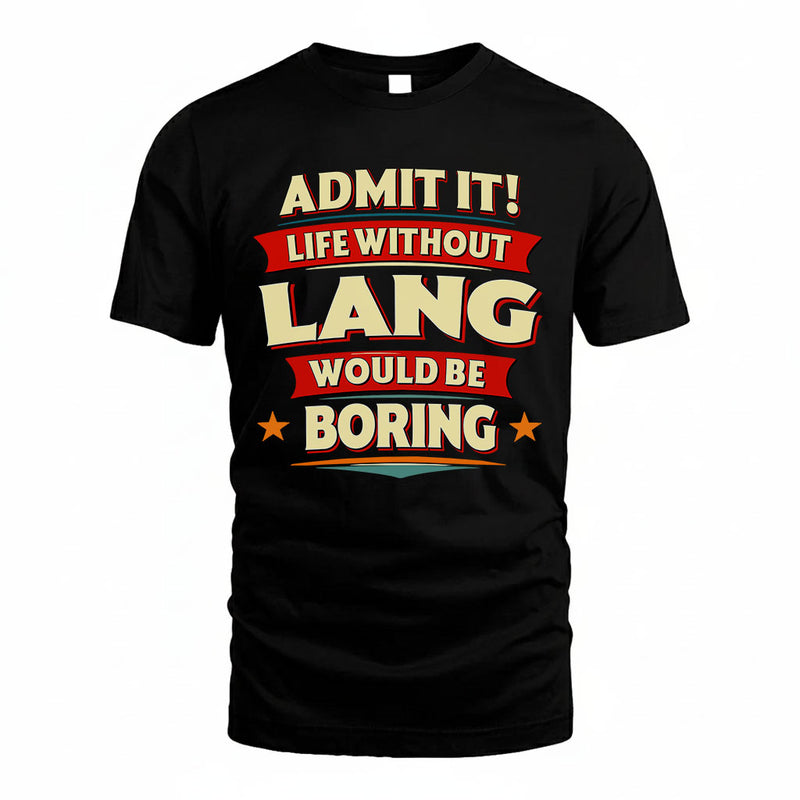 LANG PH88-K2-106–Personalized Funny Quote Apparel “Life Without NAME Would Be Boring”