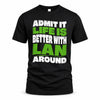 LAN HP99-K4-189 – Personalized Funny Quote Apparel “Admit It, Life Is Better With NAME Around”