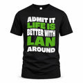 LAN HP99-K4-189 – Personalized Funny Quote Apparel “Admit It, Life Is Better With NAME Around”