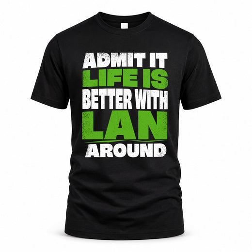 LAN HP68-K4-189 – Personalized Funny Quote Apparel “Admit It, Life Is Better With NAME Around”