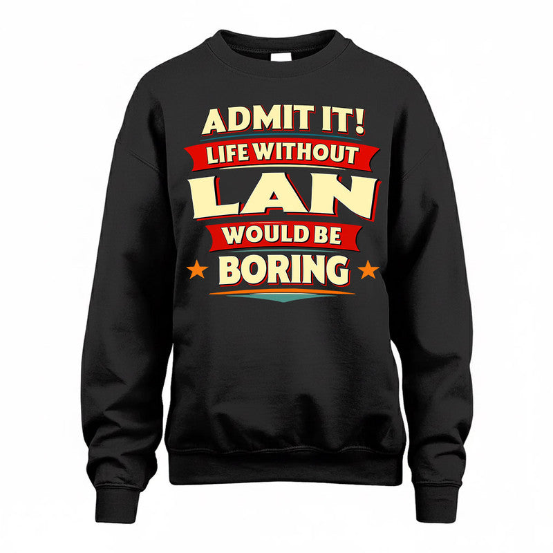 LAN  PH88-K2-106–Personalized Funny Quote Apparel “Life Without NAME Would Be Boring”