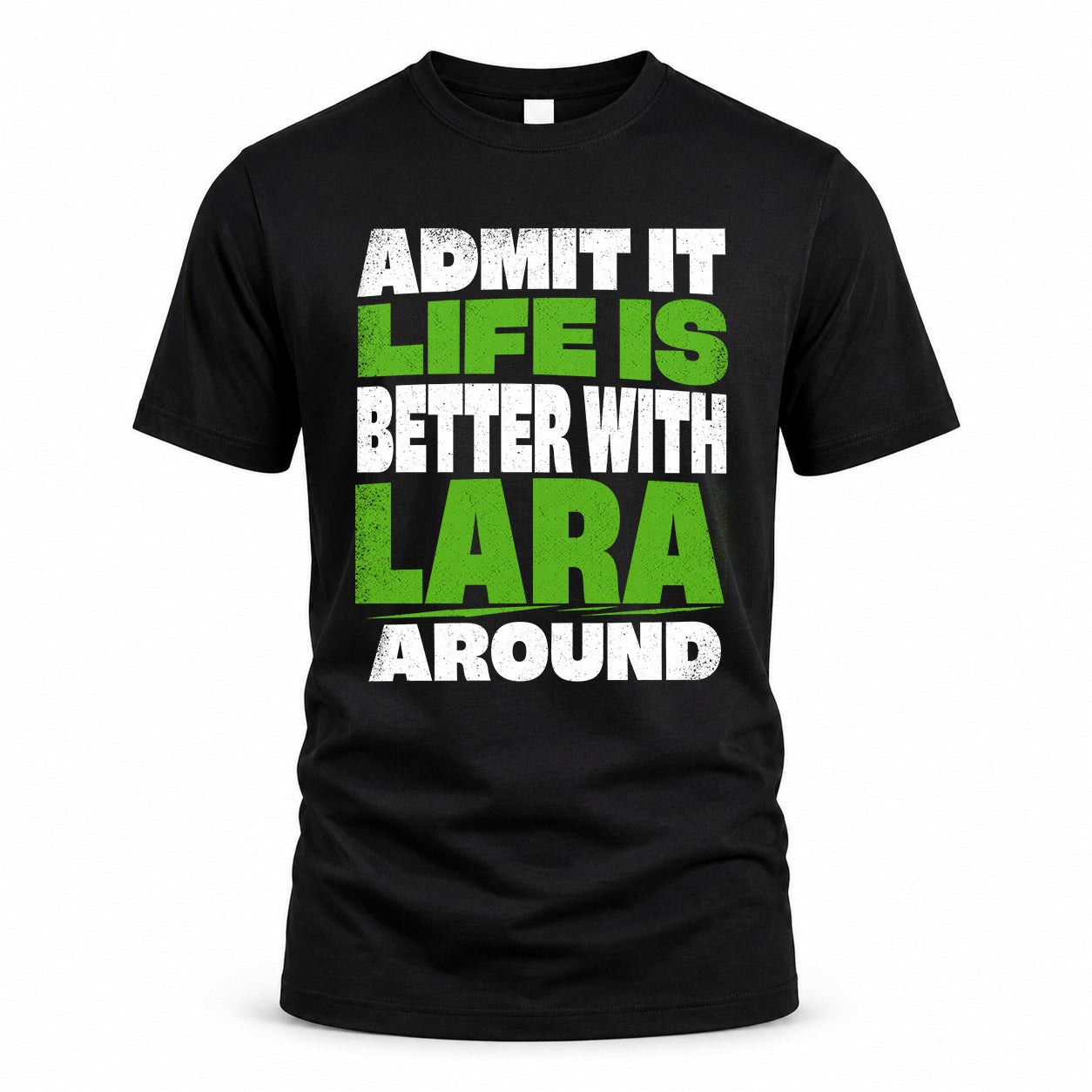 LARA HP68-K4-189 – Personalized Funny Quote Apparel “Admit It, Life Is Better With NAME Around”