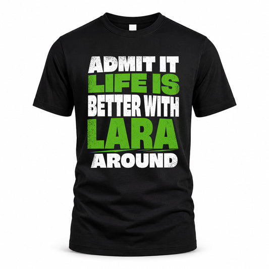 LARA HP68-K4-189 – Personalized Funny Quote Apparel “Admit It, Life Is Better With NAME Around”