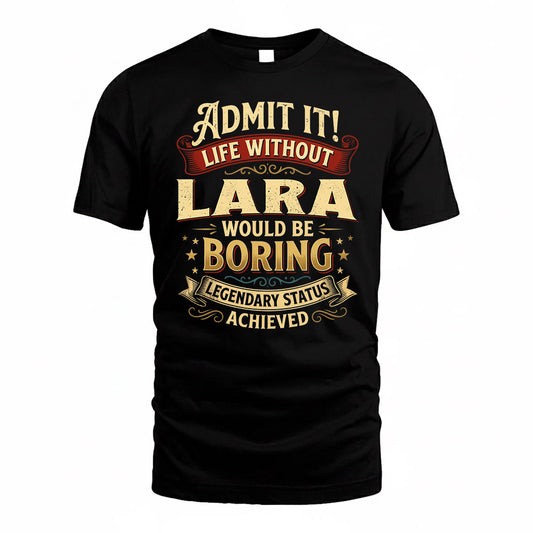 LARA TP65-K5-268–Personalized Funny Quote Apparel “Life Without NAME Would Be Boring”