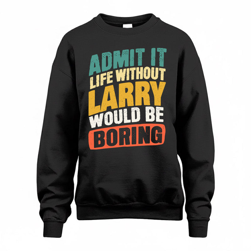 LARRY TP88-K4-229–Personalized Funny Quote Apparel “Life Without NAME Would Be Boring”