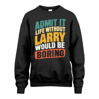 LARRY TP88-K4-229–Personalized Funny Quote Apparel “Life Without NAME Would Be Boring”