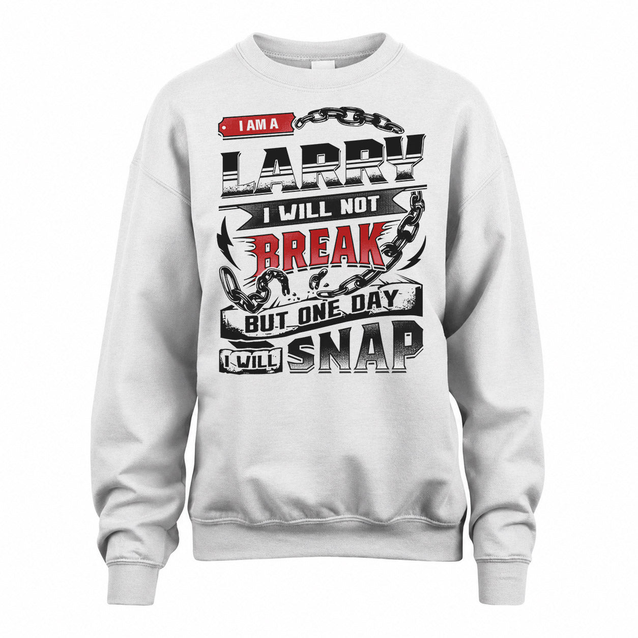LARRY HP28-K4-129 – Personalized Name Quote T-Shirt “I Will Not Break, But One Day I Will Snap”
