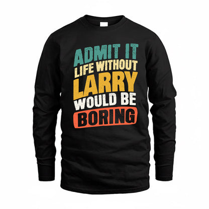LARRY TP88-K4-229–Personalized Funny Quote Apparel “Life Without NAME Would Be Boring”