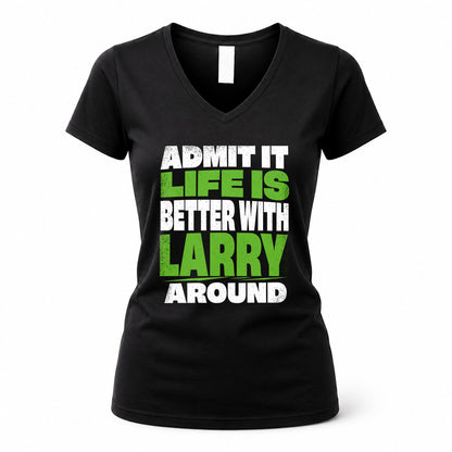 LARRY HP68-K4-189 – Personalized Funny Quote Apparel “Admit It, Life Is Better With NAME Around”