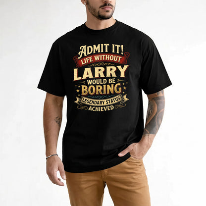 LARRY TP65-K5-268–Personalized Funny Quote Apparel “Life Without NAME Would Be Boring”