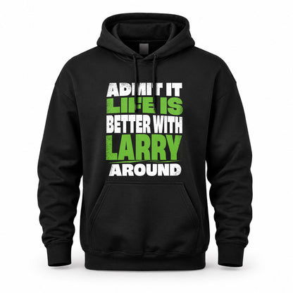 LARRY HP68-K4-189 – Personalized Funny Quote Apparel “Admit It, Life Is Better With NAME Around”