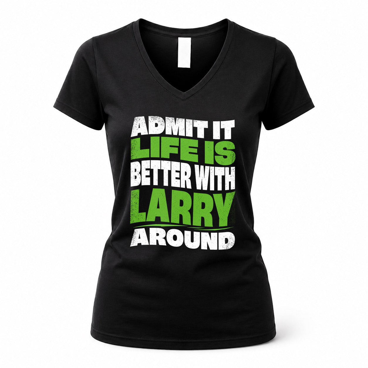 LARRY HP99-K4-189 – Personalized Funny Quote Apparel “Admit It, Life Is Better With NAME Around”