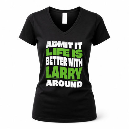 LARRY HP99-K4-189 – Personalized Funny Quote Apparel “Admit It, Life Is Better With NAME Around”