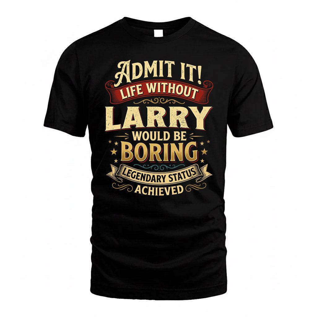 LARRY TP65-K5-268–Personalized Funny Quote Apparel “Life Without NAME Would Be Boring”