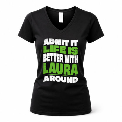 LAURA HP99-K4-189 – Personalized Funny Quote Apparel “Admit It, Life Is Better With NAME Around”
