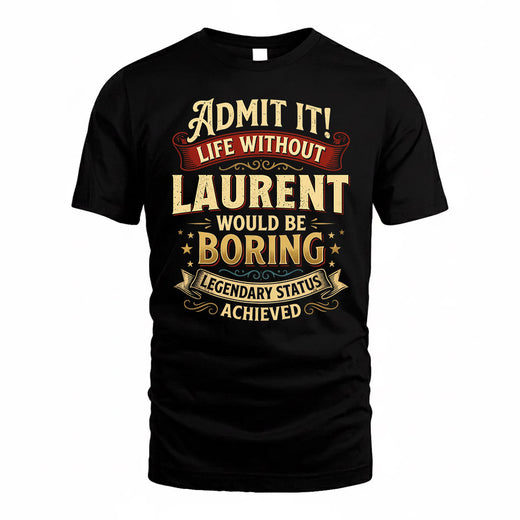 LAURENT TP65-K5-268–Personalized Funny Quote Apparel “Life Without NAME Would Be Boring”