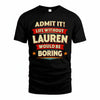 LAUREN PH88-K2-106–Personalized Funny Quote Apparel “Life Without NAME Would Be Boring”