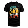 LAUREN TP88-K4-229–Personalized Funny Quote Apparel “Life Without NAME Would Be Boring”