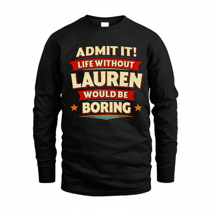 LAUREN PH88-K2-106–Personalized Funny Quote Apparel “Life Without NAME Would Be Boring”