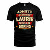 LAURIE PH88-K2-106–Personalized Funny Quote Apparel “Life Without NAME Would Be Boring”