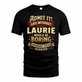 LAURIE TP65-K5-268–Personalized Funny Quote Apparel “Life Without NAME Would Be Boring”