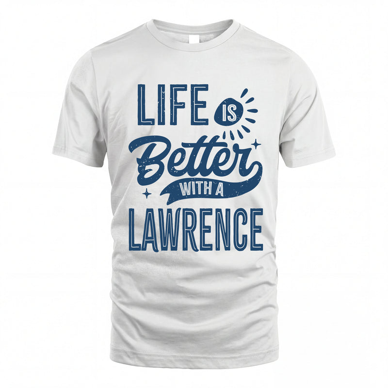 LAWRENCE HH88-K2–Personalized Name Quote T-Shirt Life Is Better With Unisex Gift