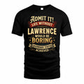 LAWRENCE TP65-K5-268–Personalized Funny Quote Apparel “Life Without NAME Would Be Boring”