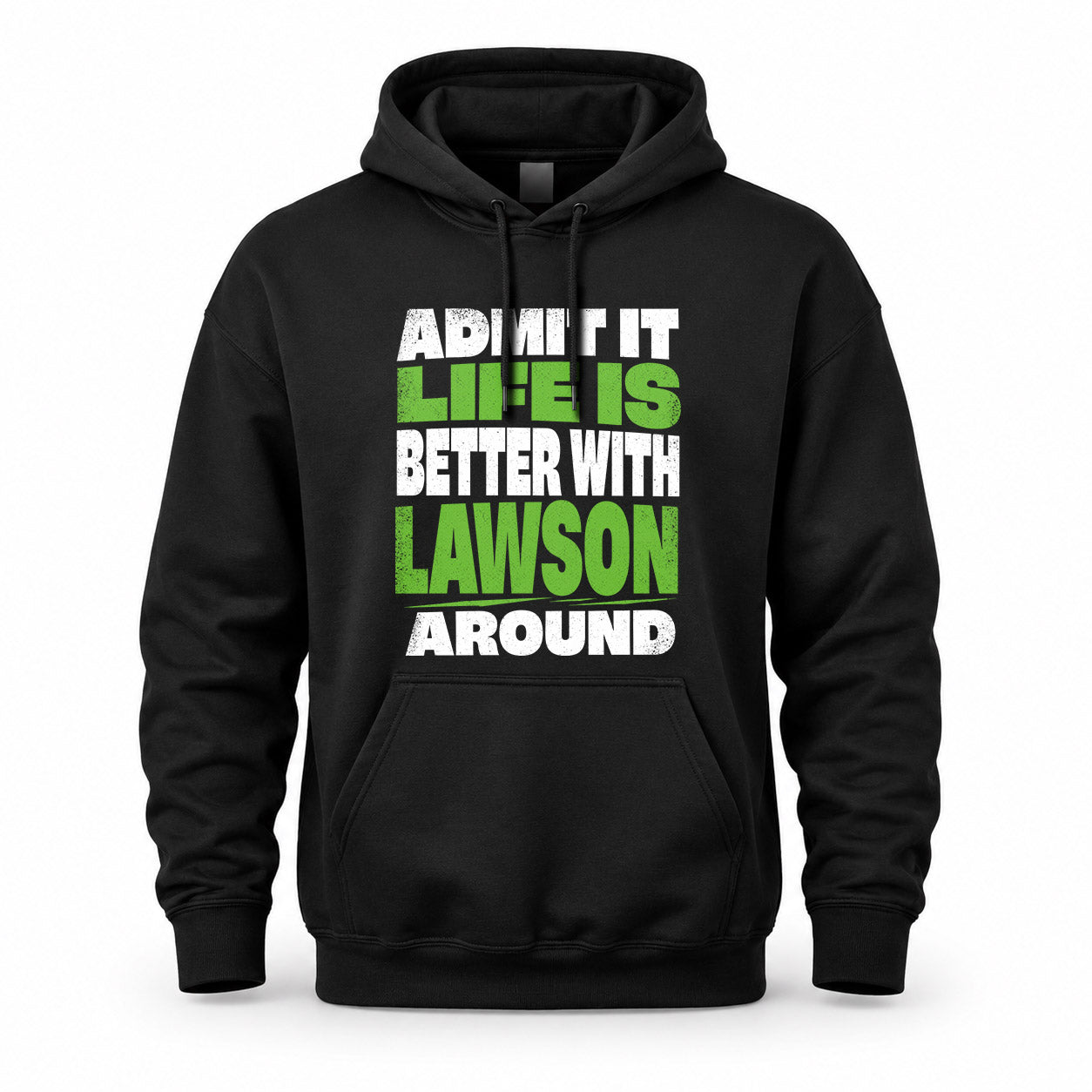 LAWSON HP68-K4-189 – Personalized Funny Quote Apparel “Admit It, Life Is Better With NAME Around”