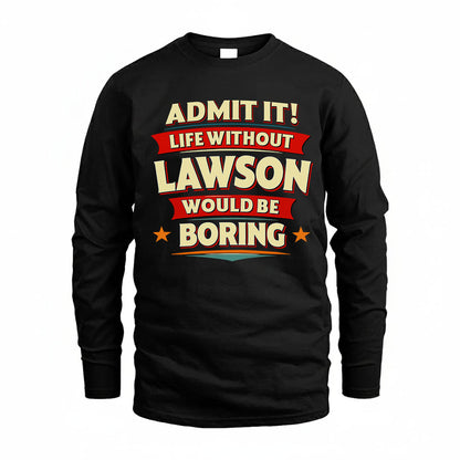 LAWSON PH88-K2-106–Personalized Funny Quote Apparel “Life Without NAME Would Be Boring”