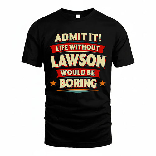 LAWSON PH88-K2-106–Personalized Funny Quote Apparel “Life Without NAME Would Be Boring”