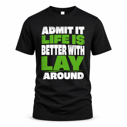LAY HP68-K4-189 – Personalized Funny Quote Apparel “Admit It, Life Is Better With NAME Around”