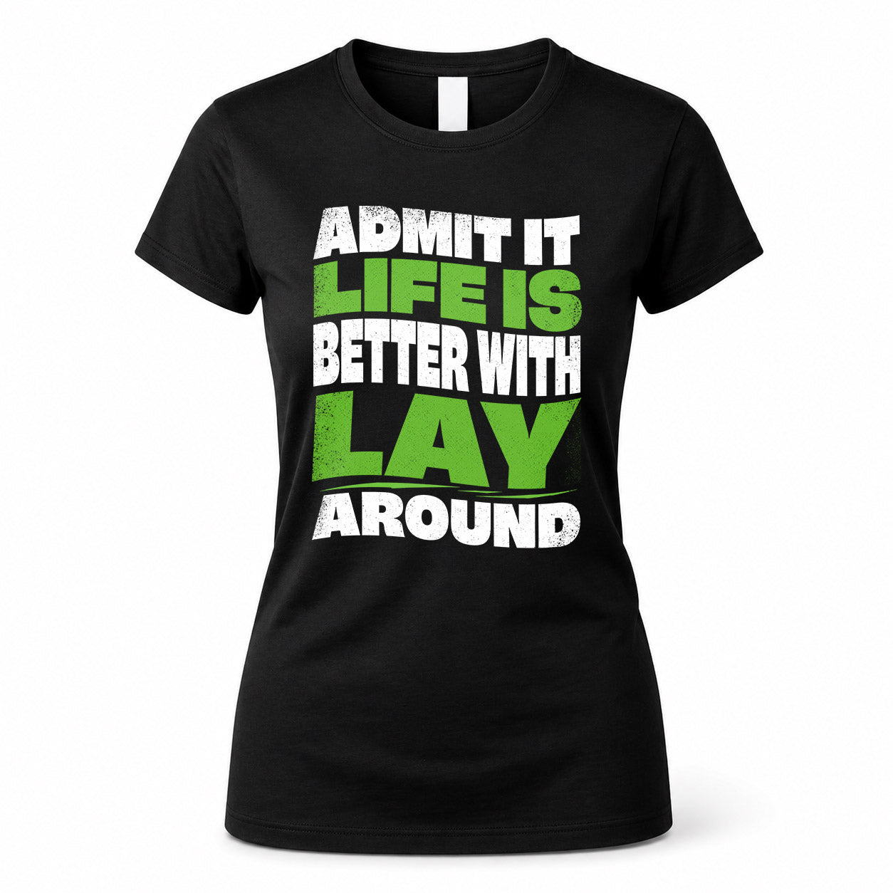 LAY HP99-K4-189 – Personalized Funny Quote Apparel “Admit It, Life Is Better With NAME Around”