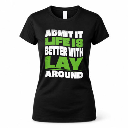 LAY HP99-K4-189 – Personalized Funny Quote Apparel “Admit It, Life Is Better With NAME Around”
