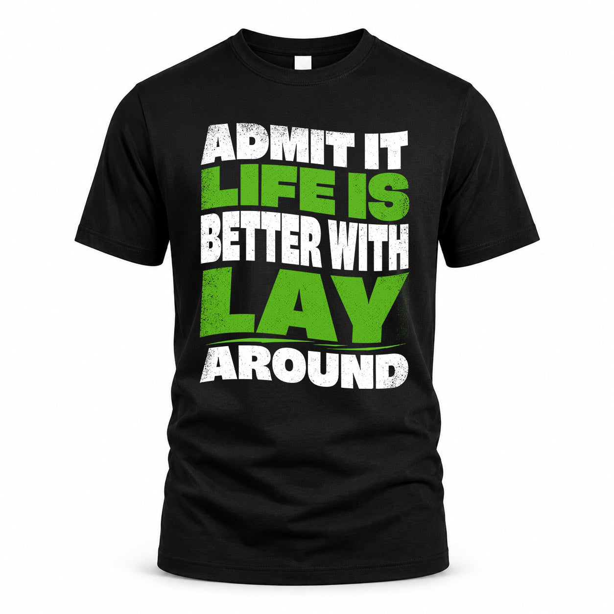 LAY HP99-K4-189 – Personalized Funny Quote Apparel “Admit It, Life Is Better With NAME Around”