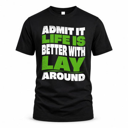 LAY HP99-K4-189 – Personalized Funny Quote Apparel “Admit It, Life Is Better With NAME Around”
