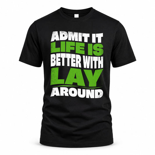 LAY HP99-K4-189 – Personalized Funny Quote Apparel “Admit It, Life Is Better With NAME Around”