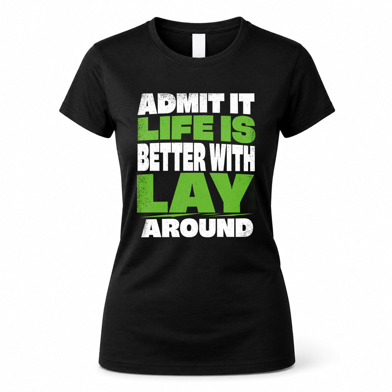 LAY HP68-K4-189 – Personalized Funny Quote Apparel “Admit It, Life Is Better With NAME Around”