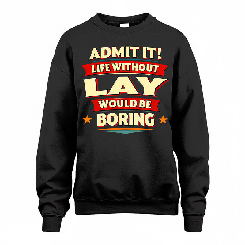 LAY  PH88-K2-106–Personalized Funny Quote Apparel “Life Without NAME Would Be Boring”