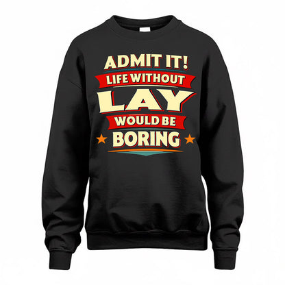 LAY  PH88-K2-106–Personalized Funny Quote Apparel “Life Without NAME Would Be Boring”